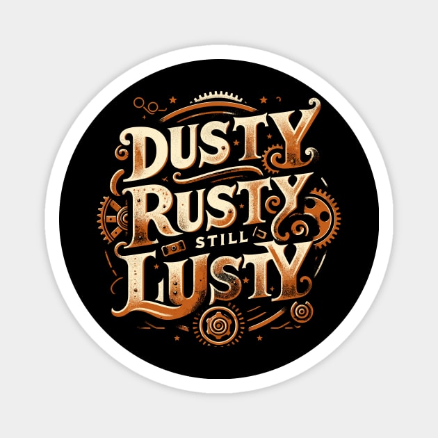 Dusty Rusty Still Lusty Vintage Phrase Design Magnet by Xeire